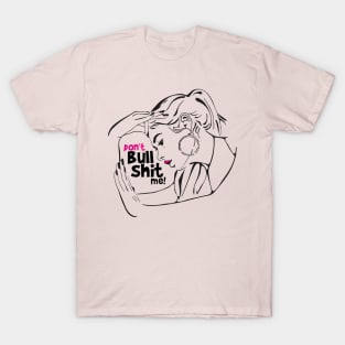 Don't bullshit me! T-Shirt